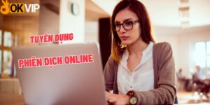 OKVIP tuyển dụng phiên dịch online